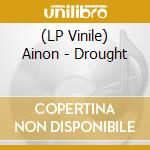 (LP Vinile) Ainon - Drought vinile