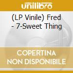 (LP Vinile) Fred - 7-Sweet Thing vinile