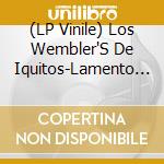 (LP Vinile) Los Wembler'S De Iquitos-Lamento Selvatico vinile