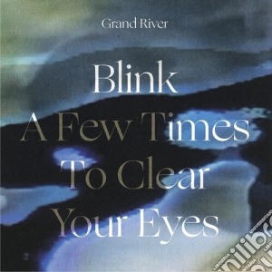 (LP Vinile) Grand River - Blink A Few Times To Clear Your Eyes lp vinile