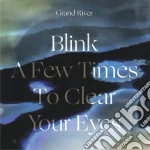 (LP Vinile) Grand River - Blink A Few Times To Clear Your Eyes vinile