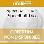 Speedball Trio - Speedball Trio cd
