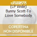 (LP Vinile) Bunny Scott-To Love Somebody vinile