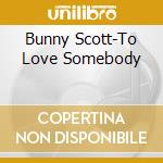 Bunny Scott-To Love Somebody cd