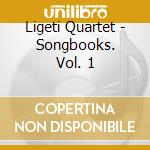 Ligeti Quartet - Songbooks. Vol. 1 cd