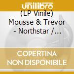 (LP Vinile) Mousse & Trevor - Northstar / Darron vinile