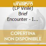 (LP Vinile) Brief Encounter - I Just Wanna Dance lp vinile