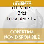 (LP Vinile) Brief Encounter - I Just Wanna Dance vinile