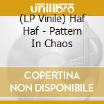 (LP Vinile) Haf Haf - Pattern In Chaos vinile