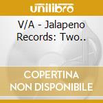 V/A - Jalapeno Records: Two.. cd musicale