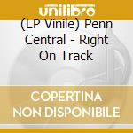 (LP Vinile) Penn Central - Right On Track vinile