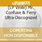 (LP Vinile) Mr. Confuse & Ferry Ultra-Discognized vinile