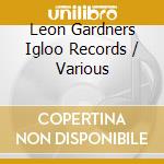 Leon Gardners Igloo Records / Various cd