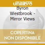Byron Westbrook - Mirror Views cd