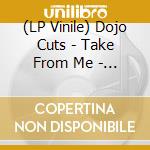 (LP Vinile) Dojo Cuts - Take From Me - Transparent Edition lp vinile