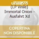 (LP Vinile) Immortal Onion - Ausfahrt Xd lp vinile