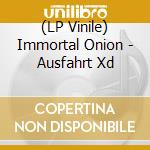 (LP Vinile) Immortal Onion - Ausfahrt Xd vinile