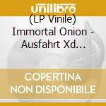 (LP Vinile) Immortal Onion - Ausfahrt Xd (Orange Vinyl) (10') vinile