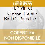 (LP Vinile) Grease Traps - Bird Of Paradise / More And More (And More) vinile