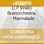 (LP Vinile) Brainorchestra. - Marmalade vinile
