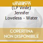 (LP Vinile) Jennifer Loveless - Water vinile
