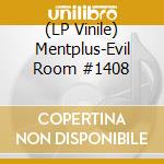 (LP Vinile) Mentplus-Evil Room #1408 vinile