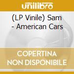 (LP Vinile) Sam - American Cars vinile