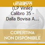 (LP Vinile) Calibro 35 - Dalla Bovisa A Brooklyn (2 Lp) vinile