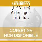 (LP Vinile) Alder Ego - Iii + Ii (2 Lp) vinile