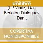 (LP Vinile) Dan Berkson-Dialogues - Dan Berkson-Dialogues vinile