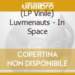 (LP Vinile) Luvmenauts - In Space vinile