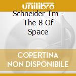 Schneider Tm - The 8 Of Space cd musicale
