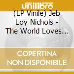 (LP Vinile) Jeb Loy Nichols - The World Loves A Fool vinile