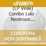 (LP Vinile) Combo Lulo - Neotropic Dream vinile