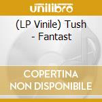 (LP Vinile) Tush - Fantast vinile