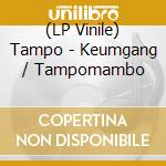 (LP Vinile) Tampo - Keumgang / Tampomambo vinile