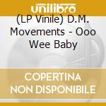(LP Vinile) D.M. Movements - Ooo Wee Baby vinile