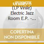 (LP Vinile) Electric Jazz Room E.P. - The Electric Jazz Room E.P. vinile