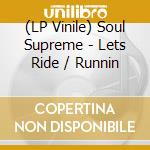 (LP Vinile) Soul Supreme - Lets Ride / Runnin vinile