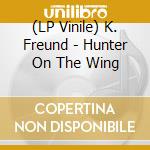 (LP Vinile) K. Freund - Hunter On The Wing vinile