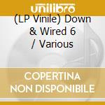 (LP Vinile) Down & Wired 6 / Various vinile