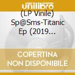 (LP Vinile) Sp@Sms-Titanic Ep (2019 Remaster) vinile