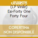 (LP Vinile) Esi-Forty One Forty Four vinile