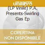 (LP Vinile) P.A. Presents-Swirling Gas Ep vinile