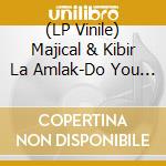 (LP Vinile) Majical & Kibir La Amlak-Do You Know? vinile