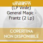 (LP Vinile) General Magic - Frantz (2 Lp) lp vinile