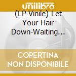 (LP Vinile) Let Your Hair Down-Waiting Room vinile