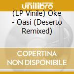 (LP Vinile) Oke - Oasi (Deserto Remixed) vinile