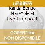 Kanda Bongo Man-Yolele! Live In Concert cd