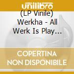 (LP Vinile) Werkha - All Werk Is Play (2 Lp) vinile